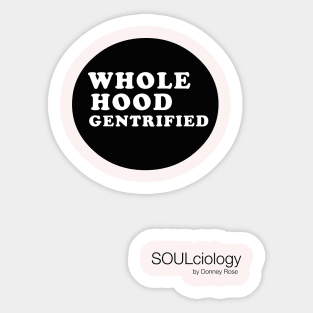 Whole Hood Gentrified Sticker